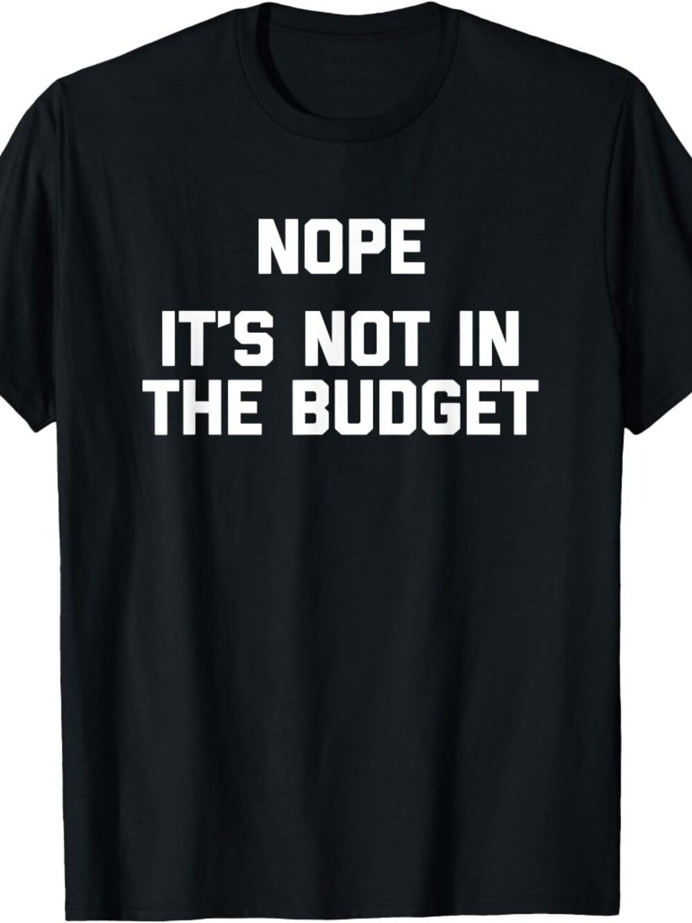 New Nope It's Not In The Budget Tee Black T-Shirt